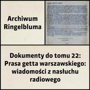 Tom 22: Prasa getta warszawskiego: wiadomości z nasłuchu radiowego