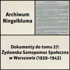 Tom 027: Żydowska Samopomoc Społeczna w Warszawie (1939–1943)
