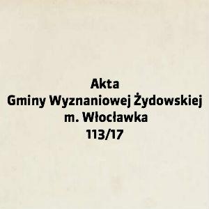 Akta Gminy Wyznaniowej Żydowskiej m. Włocławka 113/17