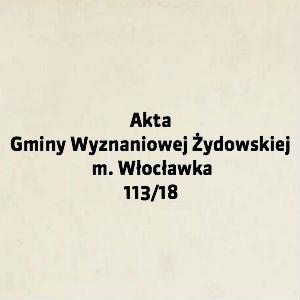 Akta Gminy Wyznaniowej Żydowskiej m. Włocławka 113/18